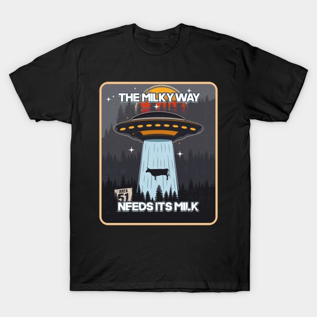 UFO THE MILKY WAY NEED ITS MILK T-Shirt by HomeCoquette